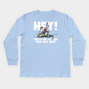 Hey! you've Got to Ride Your Love Away Kids Long Sleeve T-Shirt